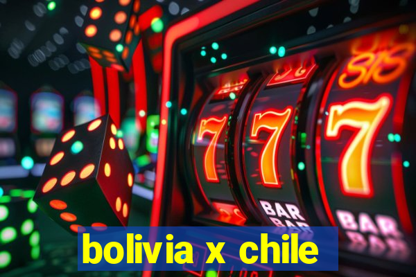 bolivia x chile