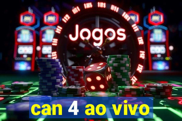 can 4 ao vivo