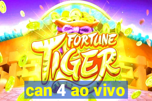 can 4 ao vivo