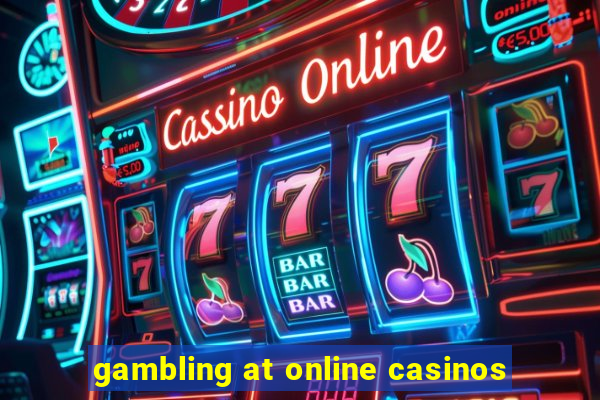 gambling at online casinos