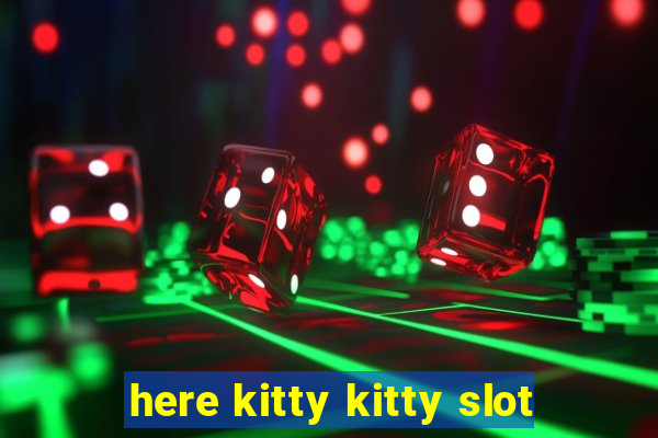 here kitty kitty slot