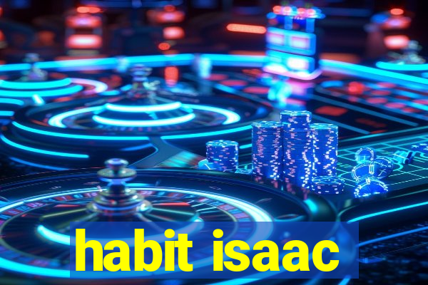 habit isaac