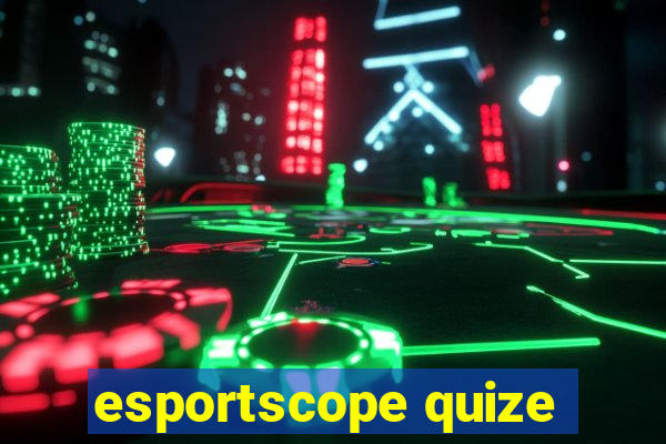 esportscope quize