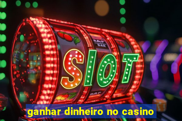 ganhar dinheiro no casino