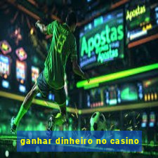 ganhar dinheiro no casino