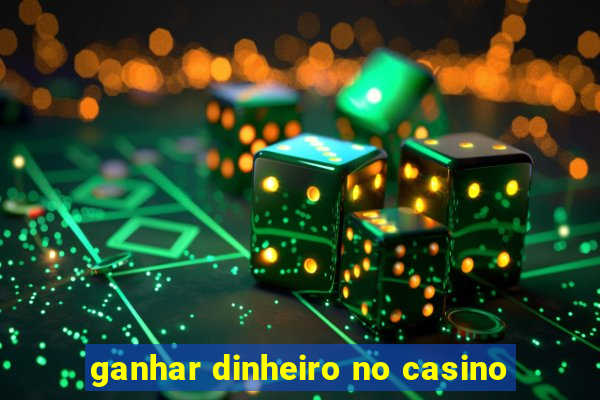 ganhar dinheiro no casino