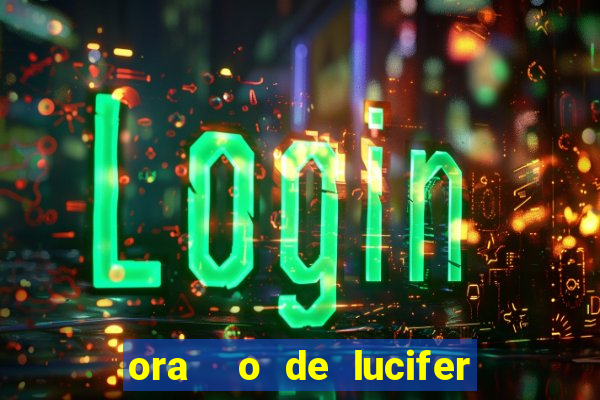 ora  o de lucifer para ganhar na mega sena