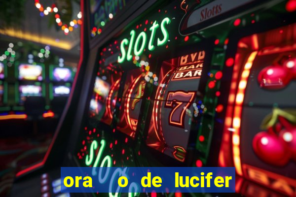 ora  o de lucifer para ganhar na mega sena