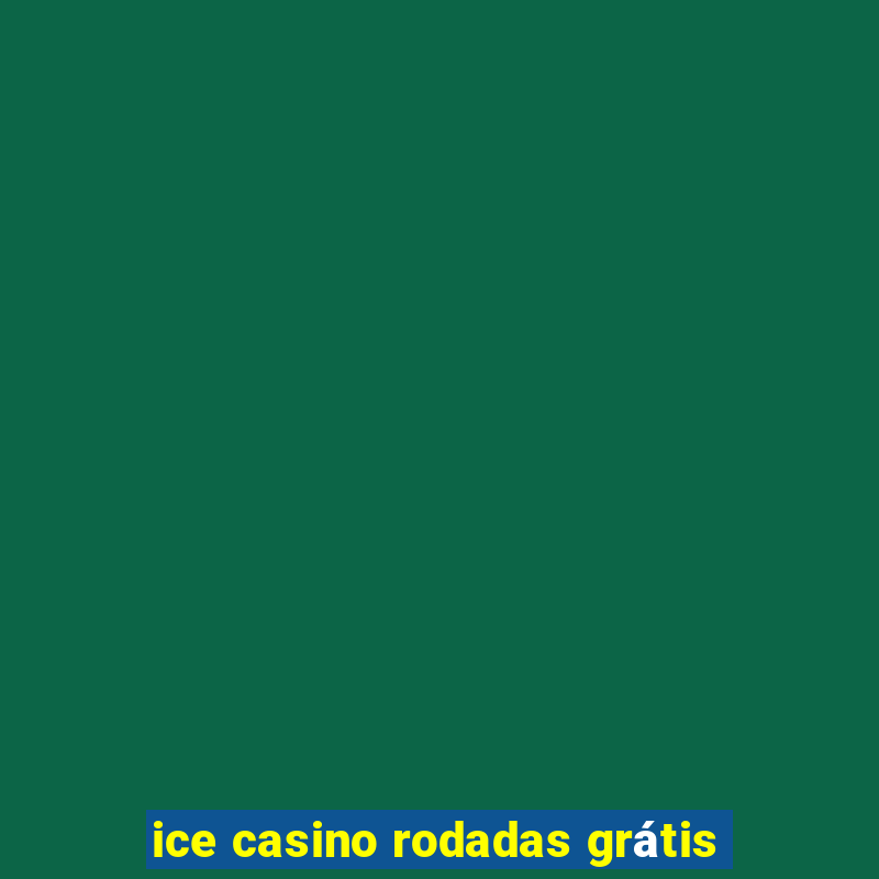 ice casino rodadas grátis