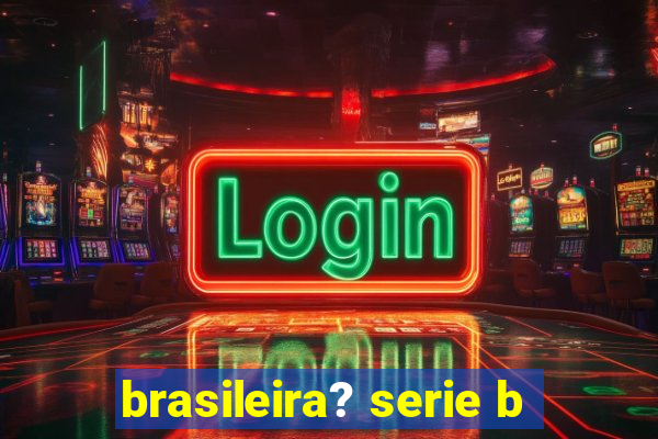 brasileira? serie b