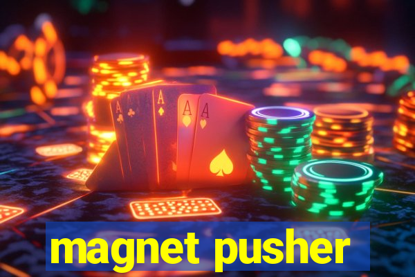 magnet pusher