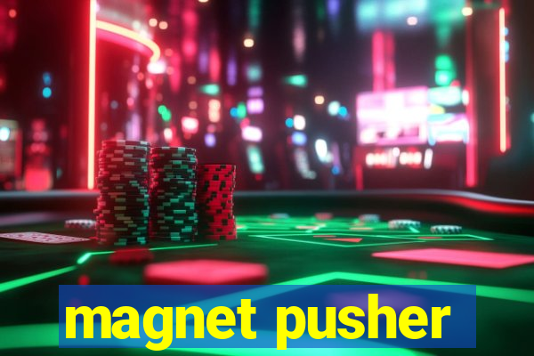 magnet pusher