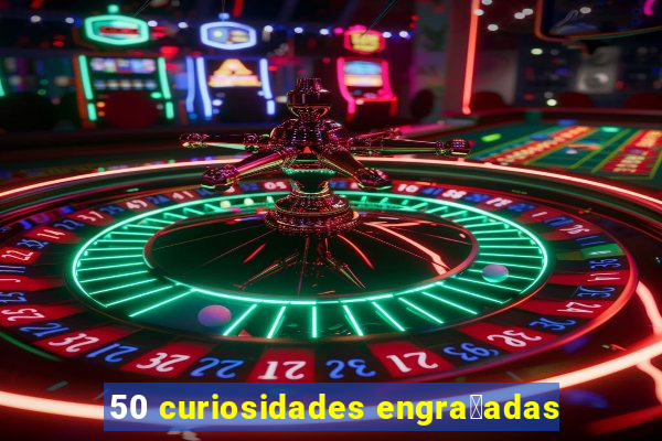 50 curiosidades engra莽adas