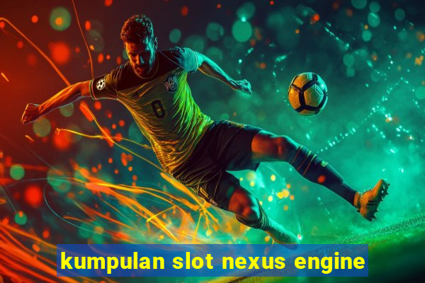 kumpulan slot nexus engine