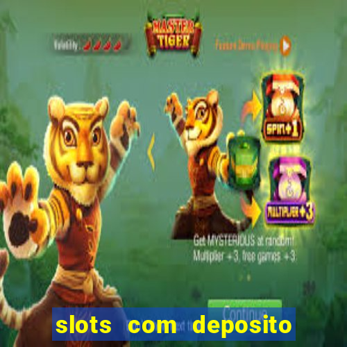 slots com deposito de 1 real