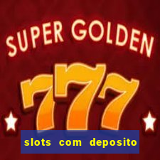 slots com deposito de 1 real