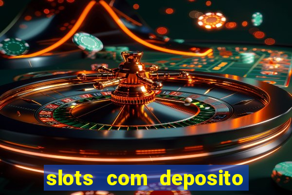 slots com deposito de 1 real