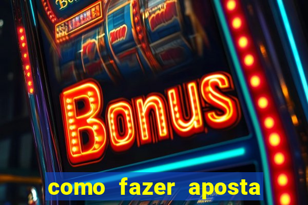 como fazer aposta na bet 365