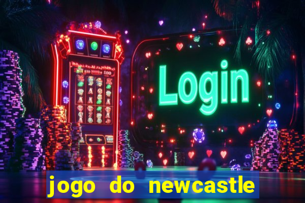 jogo do newcastle ao vivo