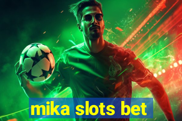 mika slots bet