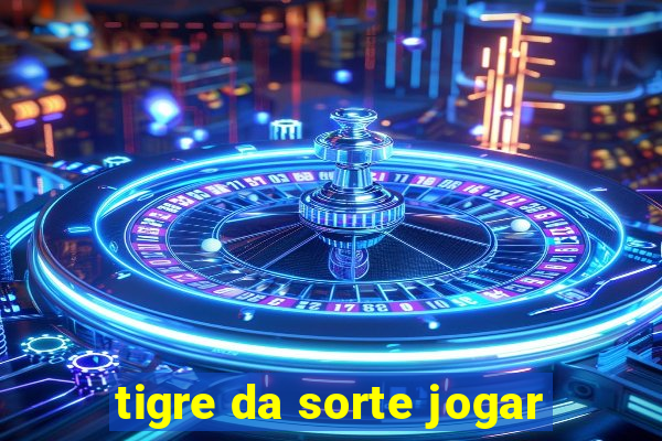 tigre da sorte jogar