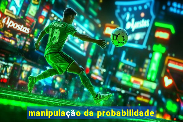 manipulação da probabilidade