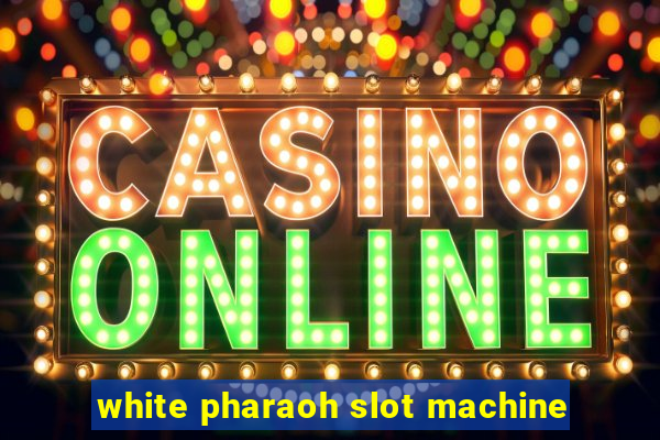 white pharaoh slot machine