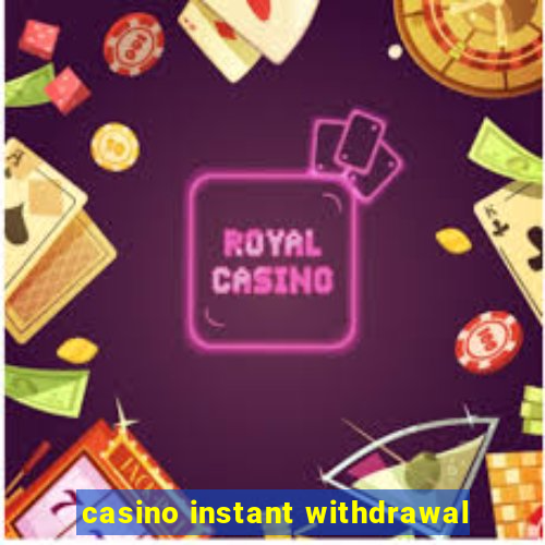 casino instant withdrawal