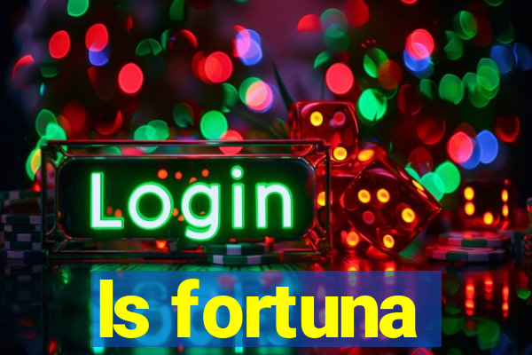 ls fortuna