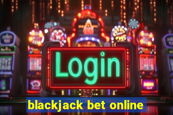 blackjack bet online