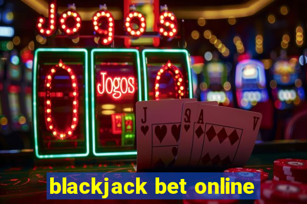 blackjack bet online