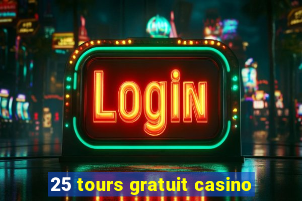 25 tours gratuit casino