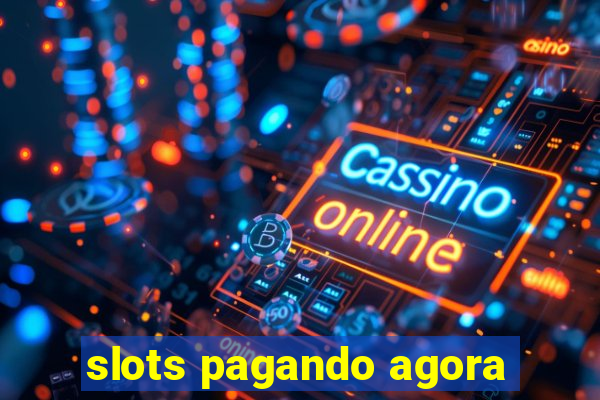 slots pagando agora