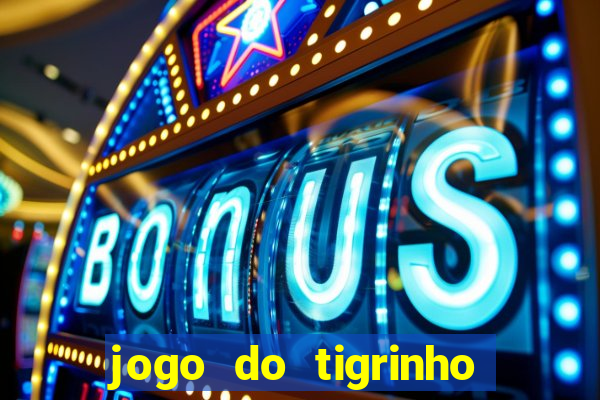 jogo do tigrinho que paga de verdade