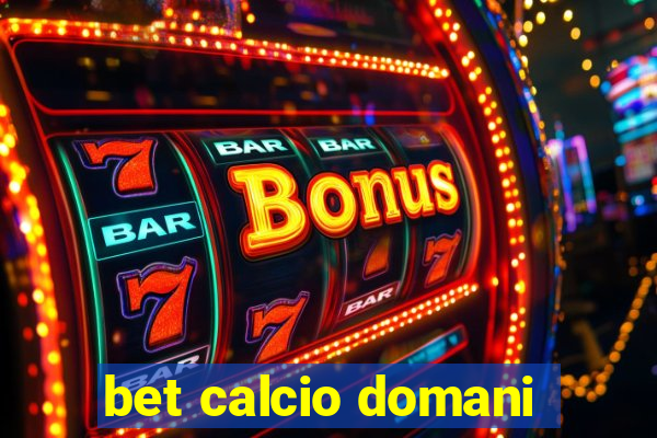 bet calcio domani