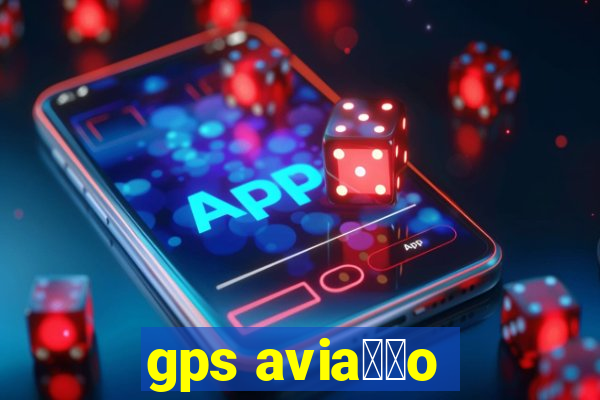 gps avia莽茫o