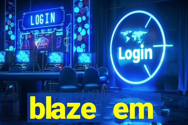 blaze em manuten莽茫o hoje