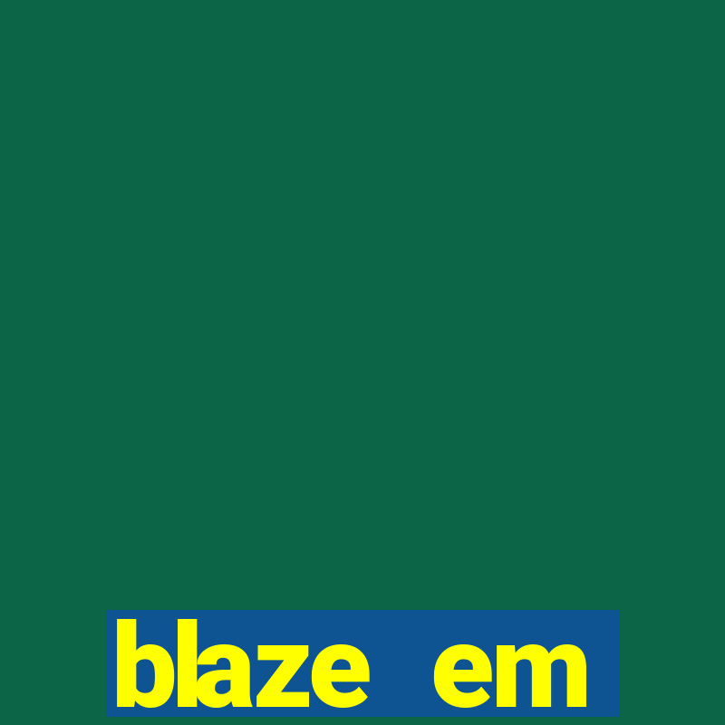 blaze em manuten莽茫o hoje