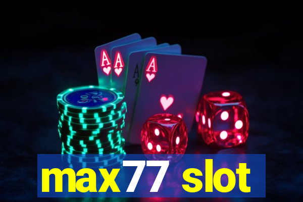 max77 slot