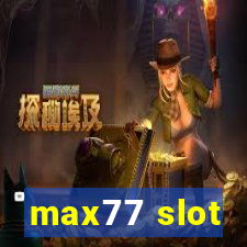 max77 slot