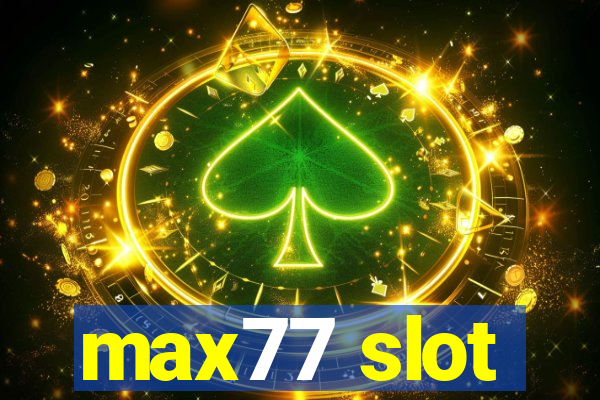 max77 slot