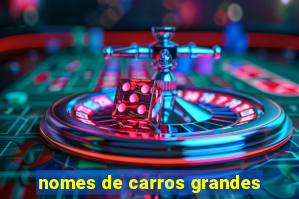 nomes de carros grandes