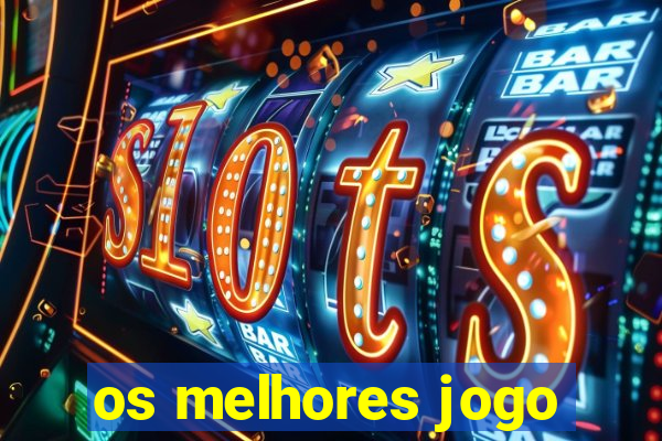 os melhores jogo