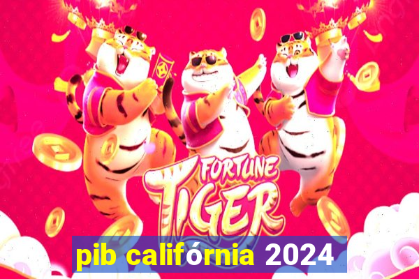 pib califórnia 2024