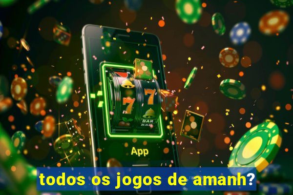 todos os jogos de amanh?