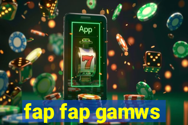 fap fap gamws