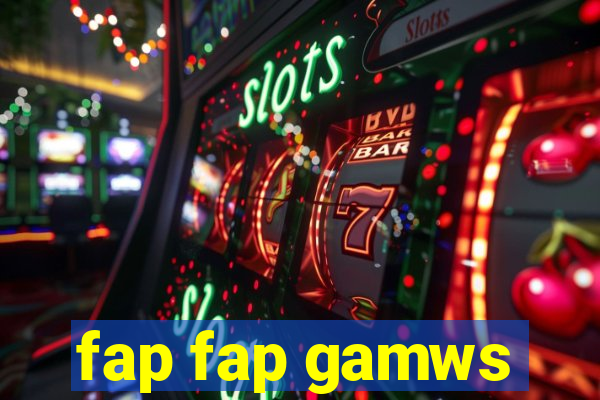 fap fap gamws