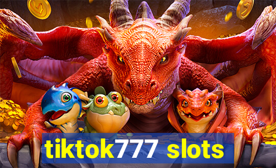 tiktok777 slots