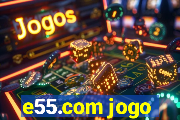 e55.com jogo