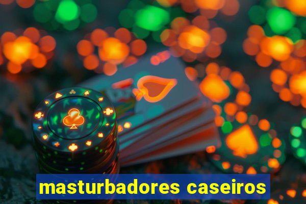 masturbadores caseiros